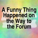 A Funny Thing Happened on the Way to the Forum