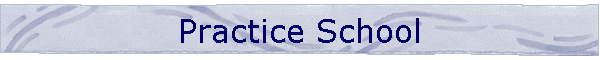 Practice School