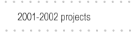 2001 - 2002 Projects