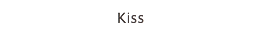 Kiss