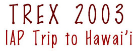 TREX 2003 - IAP Trip to Hawai'i