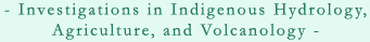 Investigations in Indigineous Hydrology, Agriculture, and Volcanology