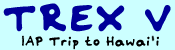 TREX V - IAP Trip to Hawai'i