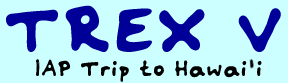 TREX V IAP Trip to Hawai'i