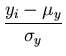 $\displaystyle {\frac{y_i-\mu_y}{\sigma_y}}$