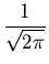 $\displaystyle {\frac{1}{\sqrt{2\pi}}}$
