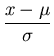 $\displaystyle {\frac{x-\mu}{\sigma}}$