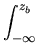 $\displaystyle \int_{-\infty}^{z_b}$