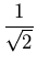 $\displaystyle {\frac{1}{\sqrt{2}}}$