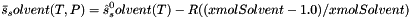 \[ \bar s_solvent(T,P) = \hat s^0_solvent(T) - R ((xmolSolvent - 1.0) / xmolSolvent) \]