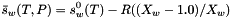 \[ \bar{s}_w(T,P) = s^0_w(T) - R ((X_w - 1.0) / X_w) \]