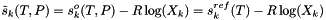 \[ \tilde{s}_k(T,P) = s^o_k(T,P) - R \log(X_k) = s^{ref}_k(T) - R \log(X_k) \]