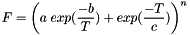 \[ F = {\left( a \; exp(\frac{-b}{T}) + exp(\frac{-T}{c})\right)}^n \]