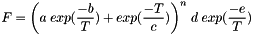 \[ F = {\left( a \; exp(\frac{-b}{T}) + exp(\frac{-T}{c})\right)}^n \; d \; exp(\frac{-e}{T}) \]