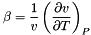 \[ \beta = \frac{1}{v}\left(\frac{\partial v}{\partial T}\right)_P \]