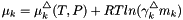 \[ \mu_k = \mu^{\triangle}_k(T,P) + R T ln(\gamma_k^{\triangle} m_k) \]