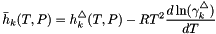 \[ \bar h_k(T,P) = h^{\triangle}_k(T,P) - R T^2 \frac{d \ln(\gamma_k^\triangle)}{dT} \]