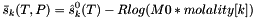 \[ \bar s_k(T,P) = \hat s^0_k(T) - R log(M0 * molality[k]) \]