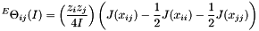 \[ \,^E\Theta_{ij}(I) = \left( \frac{z_i z_j}{4I} \right) \left( J(x_{ij}) - \frac{1}{2} J(x_{ii}) - \frac{1}{2} J(x_{jj}) \right) \]