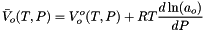 \[ \bar V_o(T,P) = V^o_o(T,P) + R T \frac{d \ln(a_o)}{dP} \]