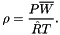 \[ \rho = \frac{P \overline W}{\hat R T }. \]