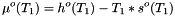 \[ \mu^o(T_1) = h^o(T_1) - T_1 * s^o(T_1) \]