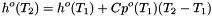 \[ h^o(T_2) = h^o(T_1) + Cp^o(T_1)(T_2 - T_1) \]