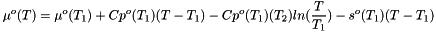\[ \mu^o(T) = \mu^o(T_1) + Cp^o(T_1)(T - T_1) - Cp^o(T_1)(T_2)ln(\frac{T}{T_1}) - s^o(T_1)(T - T_1) \]