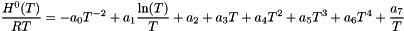 \[ \frac{H^0(T)}{RT} = - a_0 T^{-2} + a_1 \frac{\ln(T)}{T} + a_2 + a_3 T + a_4 T^2 + a_5 T^3 + a_6 T^4 + \frac{a_7}{T} \]