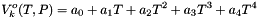 \[ V^o_k(T,P) = a_0 + a_1 T + a_2 T^2 + a_3 T^3 + a_4 T^4 \]