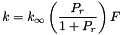 \[ k = k_{\infty} \left( \frac{P_r}{1 + P_r} \right) F \]