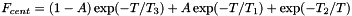 \[ F_{cent} = (1 - A)\exp(-T/T_3) + A \exp(-T/T_1) + \exp(-T_2/T) \]