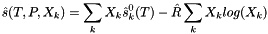 \[ \hat s(T, P, X_k) = \sum_k X_k \hat s^0_k(T) - \hat R \sum_k X_k log(X_k) \]