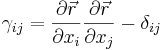 \gamma_{ij}=\frac{\partial \vec r}{\partial x_i}\frac{\partial \vec r}{\partial x_j}-\delta_{ij}