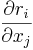 \frac{\partial r_i}{\partial x_j}