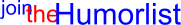 Join the Humorlist!